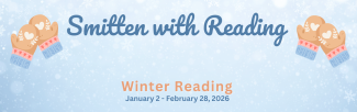 Snowflake background with two beige and blue mittens. The title reads "Smitten with Reading" with a subhead of "Winter Reading: January 2 - February 28."